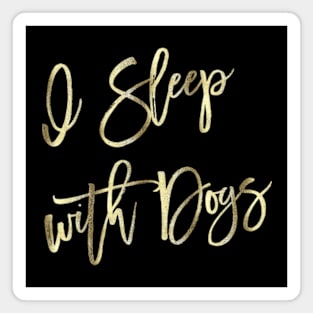 I Sleep With Dogs Pretty Gold Script Quote Magnet